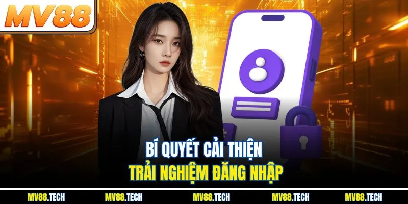 Bí quyết cải thiện trải nghiệm đăng nhập