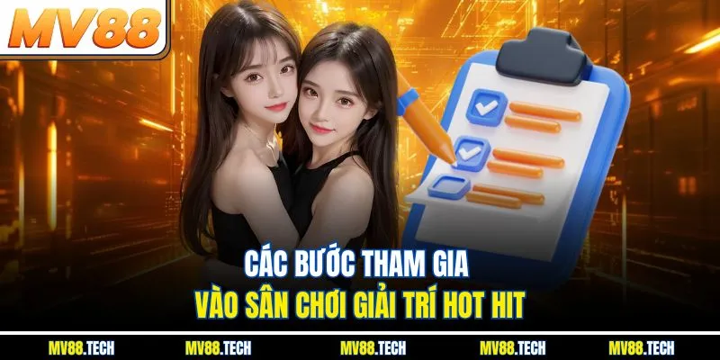 Các bước tham gia vào sân chơi giải trí hot hit