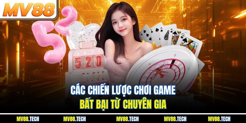 Các chiến lược chơi game bất bại từ chuyên gia