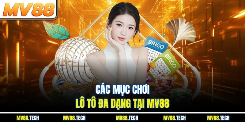 Các mục chơi lô tô đa dạng tại MV88