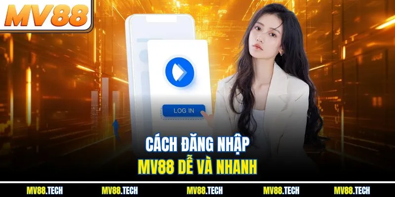 Cách đăng nhập MV88 dễ và nhanh