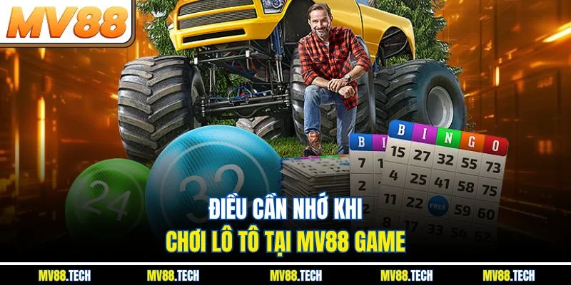 Điều cần nhớ khi chơi lô tô tại MV88 game