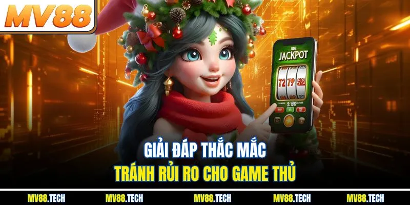 Giải đáp thắc mắc, tránh rủi ro cho game thủ