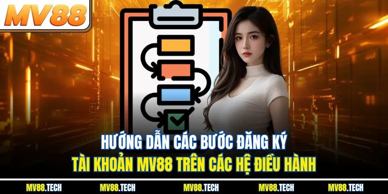 Hướng dẫn các bước đăng ký tài khoản MV88 trên các hệ điều hành