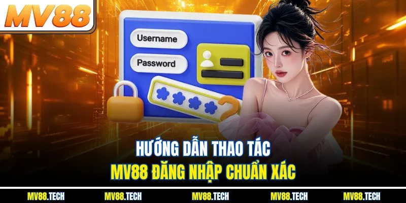 Hướng dẫn thao tác MV88 đăng nhập chuẩn xác