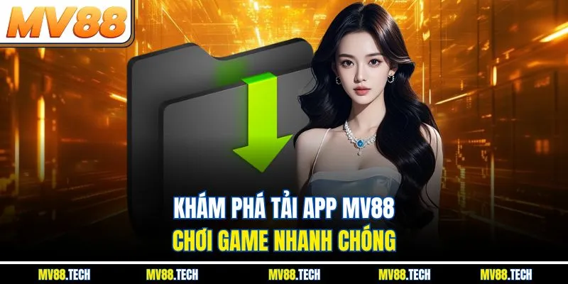 Khám phá tải app MV88 chơi game nhanh chóng