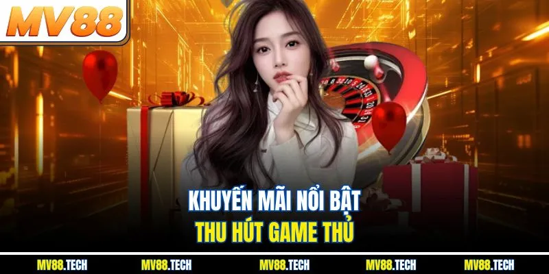 Khuyến mãi nổi bật thu hút game thủ