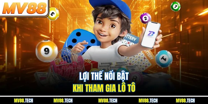 Lợi thế nổi bật khi tham gia lô tô