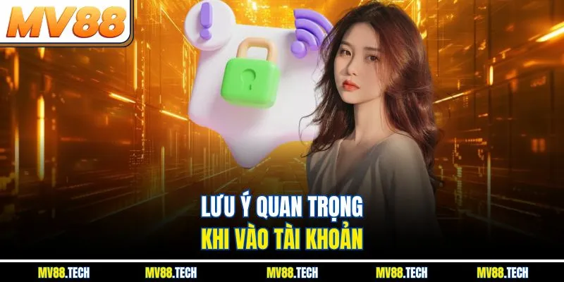 Lưu ý quan trọng khi vào tài khoản