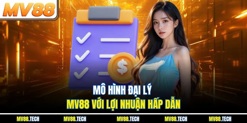 Mô hình đại lý MV88 với lợi nhuận hấp dẫn
