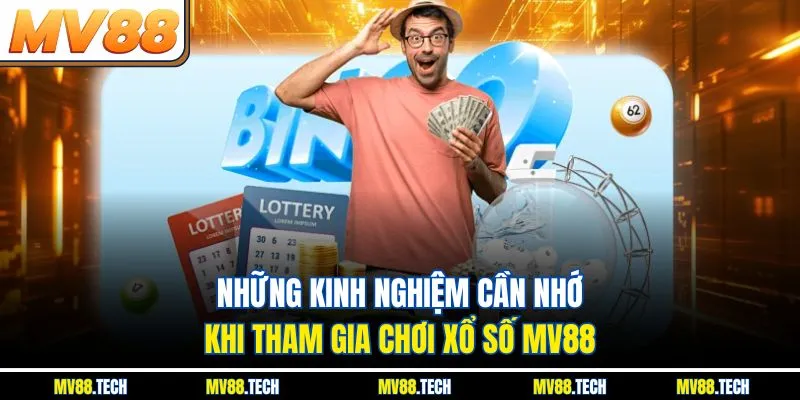 Những kinh nghiệm cần nhớ khi tham gia chơi xổ số MV88