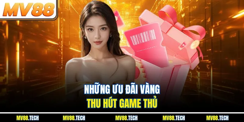Những ưu đãi vàng thu hút game thủ