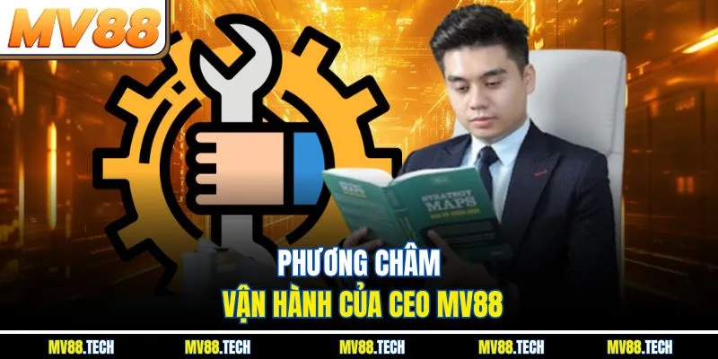 Phương châm vận hành của CEO MV88