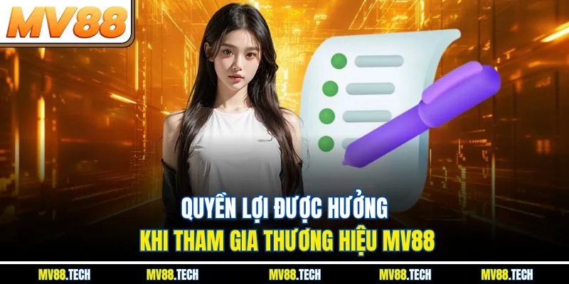 Quyền lợi được hưởng khi tham gia thương hiệu MV88