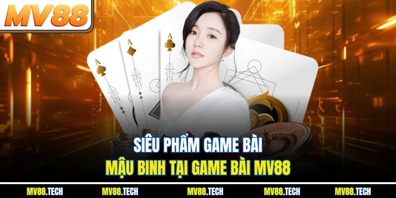 Siêu phẩm game bài mậu binh tại game bài MV88