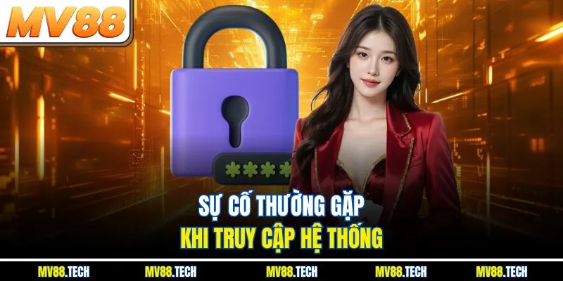 Sự cố thường gặp khi truy cập hệ thống