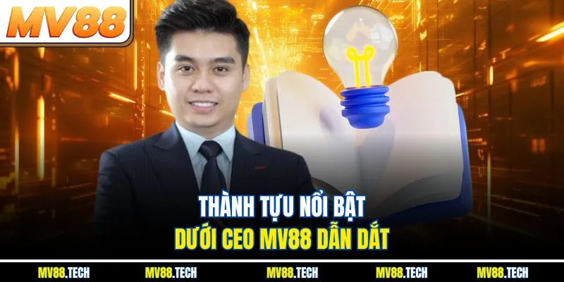 Thành tựu nổi bật dưới CEO MV88 dẫn dắt
