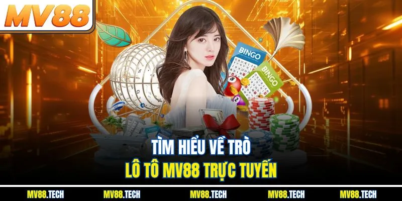 Tìm hiểu về trò lô tô MV88 trực tuyến