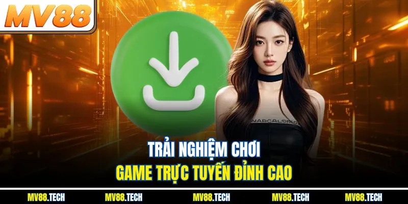 Trải nghiệm chơi game trực tuyến đỉnh cao