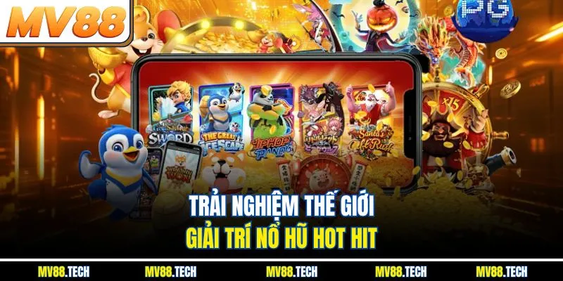 Trải nghiệm thế giới giải trí nổ hũ hot hit
