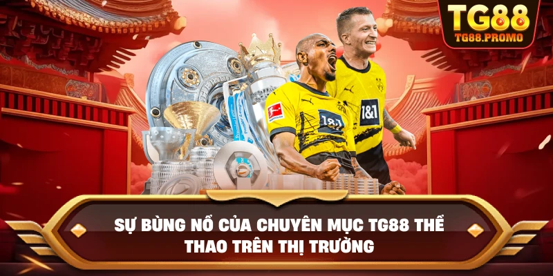 Sự bùng nổ của chuyên mục TG88 thể thao trên thị trường