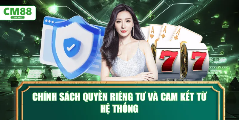 Chính sách quyền riêng tư và cam kết từ hệ thống