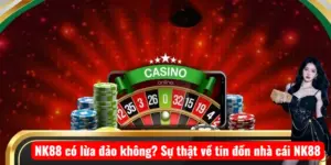 NK88 có lừa đảo không? Sự thật về tin đồn nhà cái NK88
