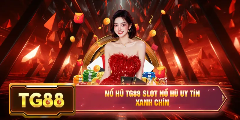 Nổ hũ tg88 game nổ hũ uy tín xanh chín