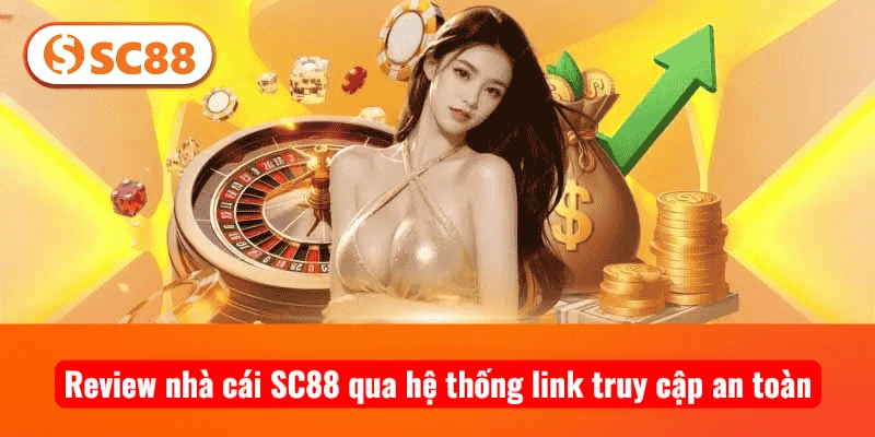 Review nhà cái SC88 qua hệ thống link truy cập an toàn