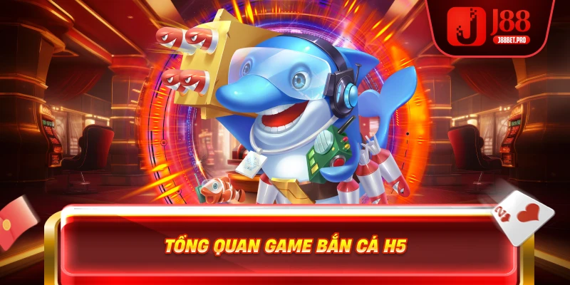 Tổng quan về bắn cá online j88 bắn cá xèng